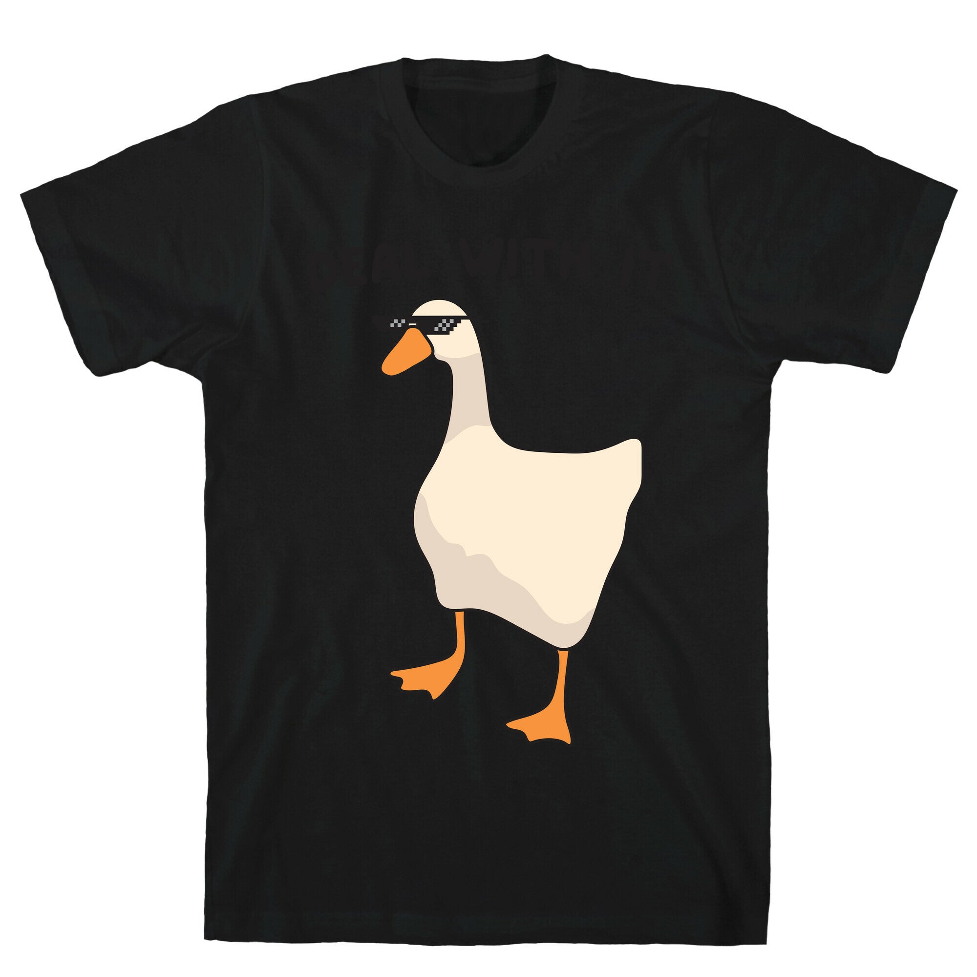 Deal With It (Goose) T-Shirt
